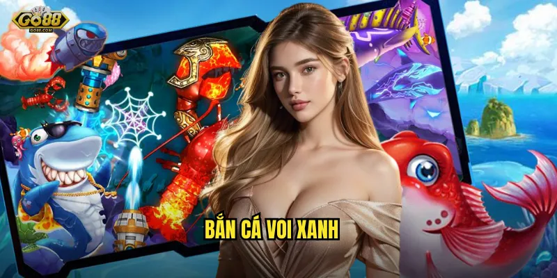 Bắn cá Voi Xanh go88 sh - Săn cá khủng, rinh thưởng siêu to 1 bắn cá Voi Xanh