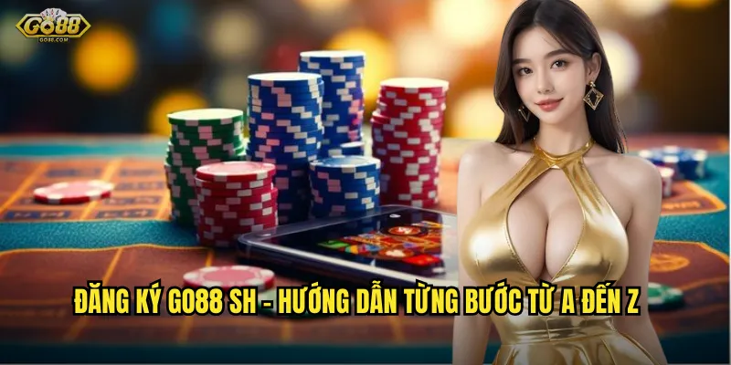 Đăng Ký go88 sh – Bước Đầu Tiên Toward Thế Giới Giải Trí Đỉnh Đẳng 2 Đăng Ký go88 sh – Hướng Dẫn Từng Bước Từ A Đến Z