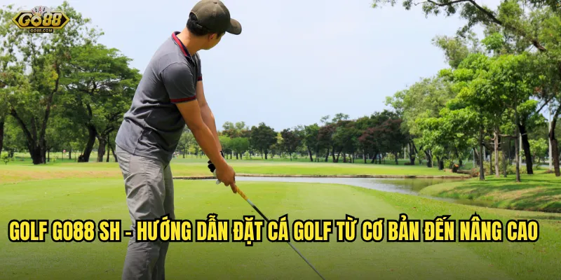 Cá Độ Golf Tại go88 sh – Đặt Cá Thể Thao Đẳng Cấp Thế Giới 2 Golf go88 sh – Hướng Dẫn Đặt Cá Golf Từ Cơ Bản Đến Nâng Cao