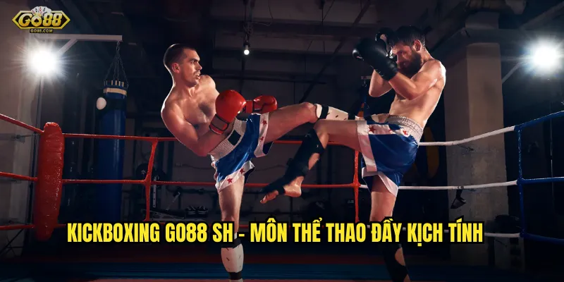 Kickboxing go88 sh - Đặt cược võ thuật đỉnh cao, nhận thưởng cực khủng 2 Kickboxing go88 sh - Môn thể thao đầy kịch tính